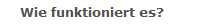 Wie funktioniert es?