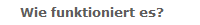 Wie funktioniert es?